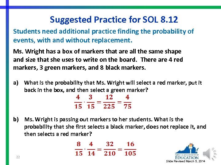 Suggested Practice for SOL 8. 12 Students need additional practice finding the probability of
