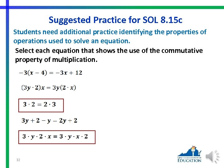 Suggested Practice for SOL 8. 15 c Students need additional practice identifying the properties