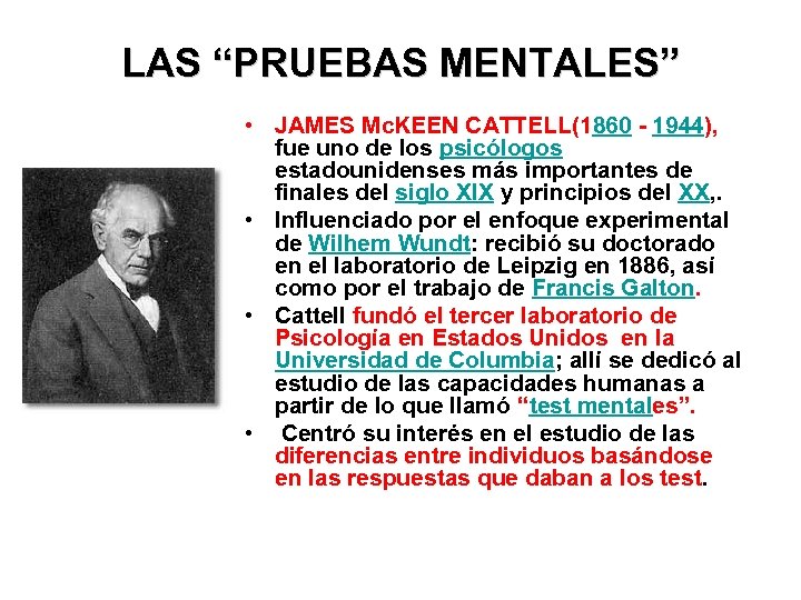 LAS “PRUEBAS MENTALES” • JAMES Mc. KEEN CATTELL(1860 - 1944), fue uno de los