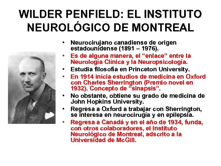 WILDER PENFIELD: EL INSTITUTO NEUROLÓGICO DE MONTREAL • Neurocirujano canadiense de origen estadounidense (1891