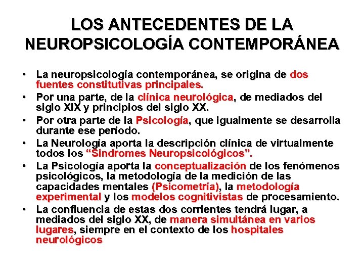 LOS ANTECEDENTES DE LA NEUROPSICOLOGÍA CONTEMPORÁNEA • La neuropsicología contemporánea, se origina de dos