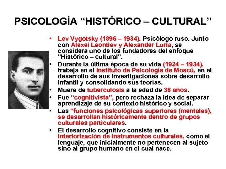 PSICOLOGÍA “HISTÓRICO – CULTURAL” • Lev Vygotsky (1896 – 1934). Psicólogo ruso. Junto con