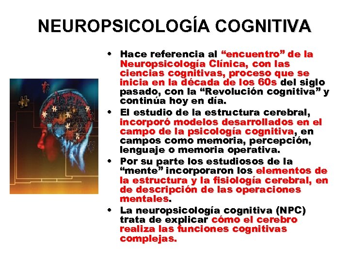 NEUROPSICOLOGÍA COGNITIVA • Hace referencia al “encuentro” de la Neuropsicología Clínica, con las ciencias