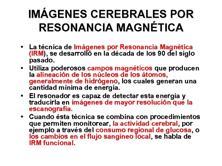 IMÁGENES CEREBRALES POR RESONANCIA MAGNÉTICA • La técnica de Imágenes por Resonancia Magnética (IRM),