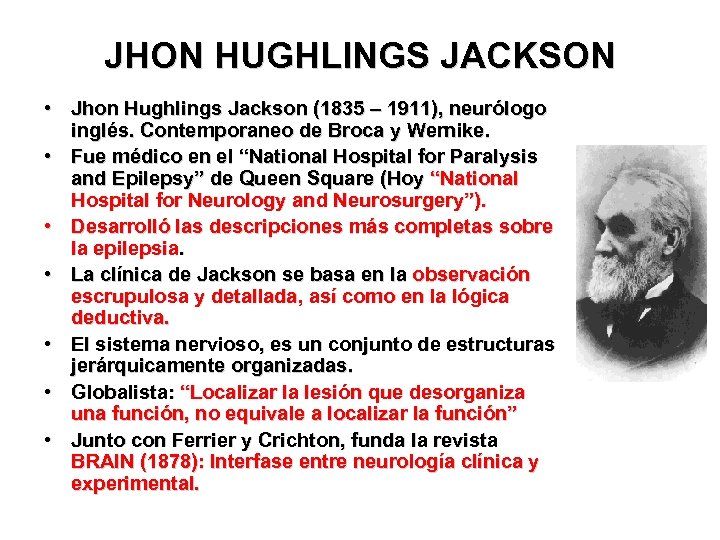 JHON HUGHLINGS JACKSON • Jhon Hughlings Jackson (1835 – 1911), neurólogo inglés. Contemporaneo de