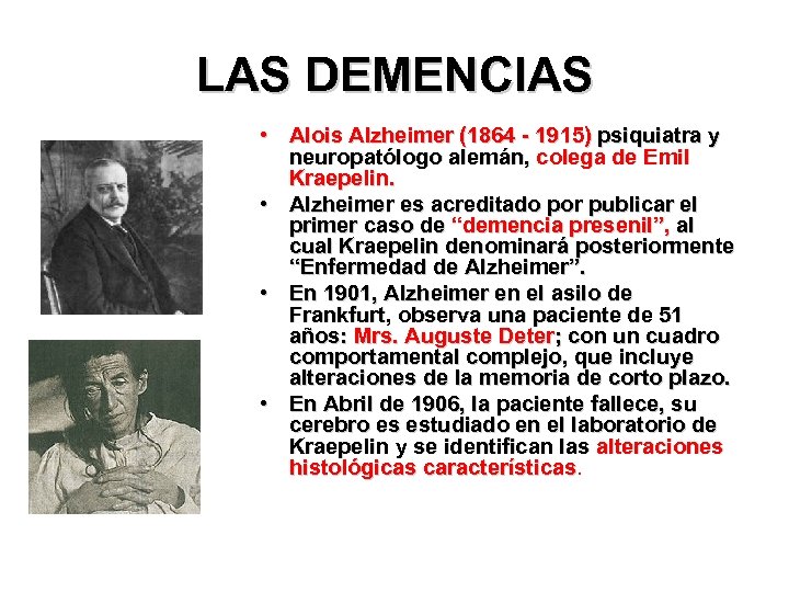 LAS DEMENCIAS • Alois Alzheimer (1864 - 1915) psiquiatra y neuropatólogo alemán, colega de