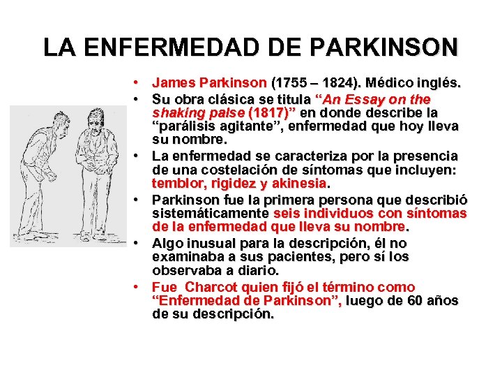 LA ENFERMEDAD DE PARKINSON • James Parkinson (1755 – 1824). Médico inglés. • Su