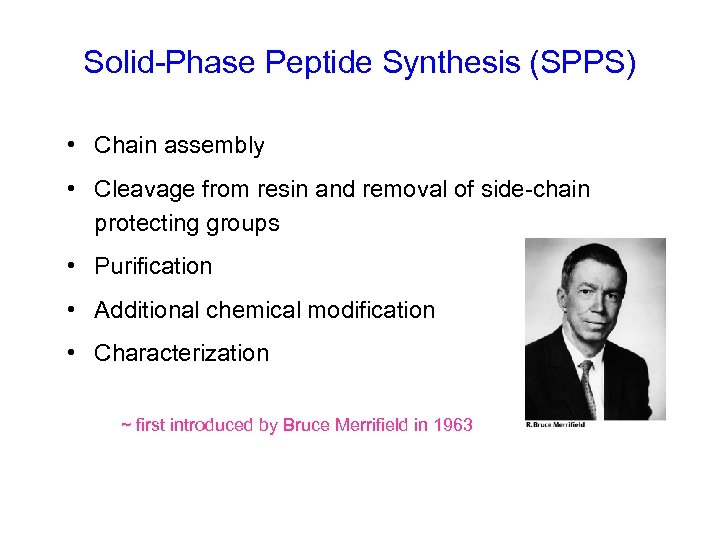 Solid-Phase Peptide Synthesis (SPPS) • Chain assembly • Cleavage from resin and removal of