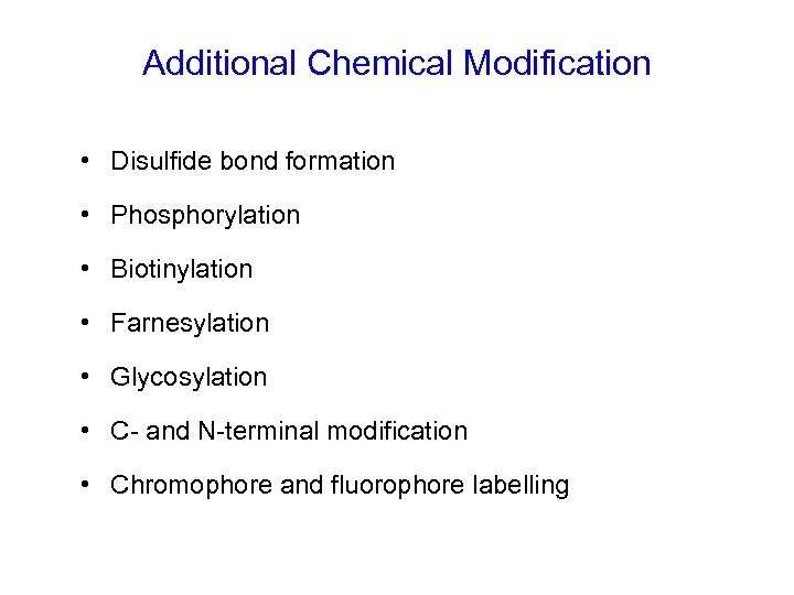 Additional Chemical Modification • Disulfide bond formation • Phosphorylation • Biotinylation • Farnesylation •