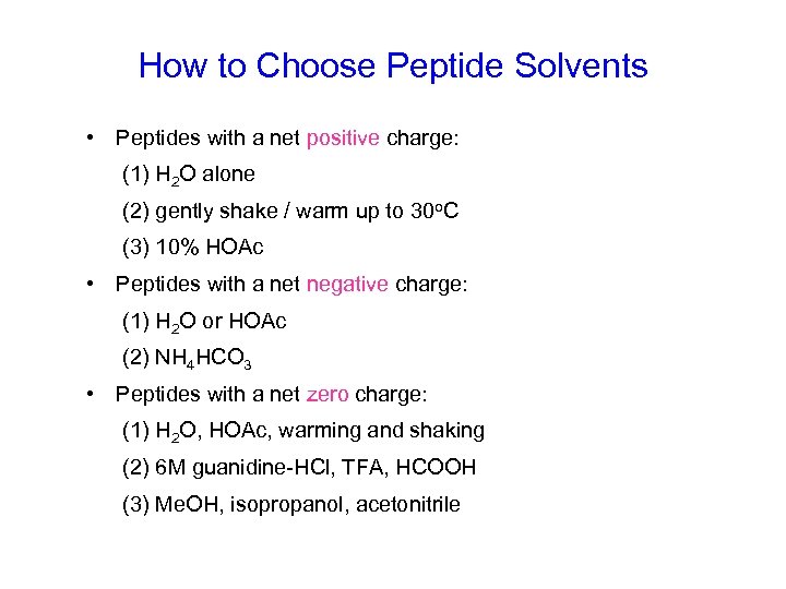 How to Choose Peptide Solvents • Peptides with a net positive charge: (1) H