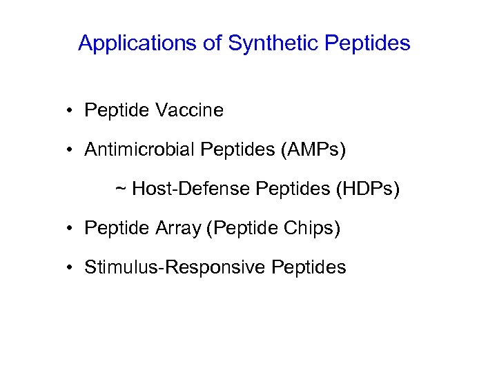 Applications of Synthetic Peptides • Peptide Vaccine • Antimicrobial Peptides (AMPs) ~ Host-Defense Peptides