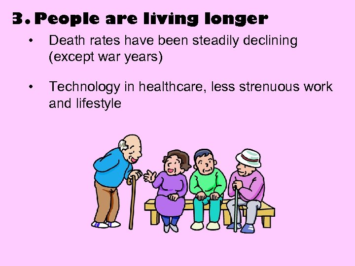 3. People are living longer • Death rates have been steadily declining (except war