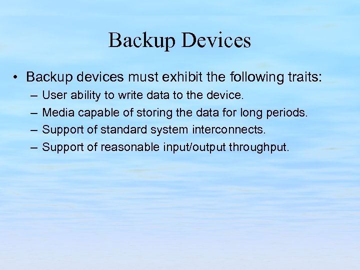 Backup Devices • Backup devices must exhibit the following traits: – – User ability