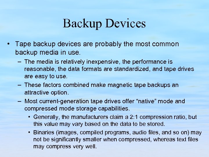 Backup Devices • Tape backup devices are probably the most common backup media in