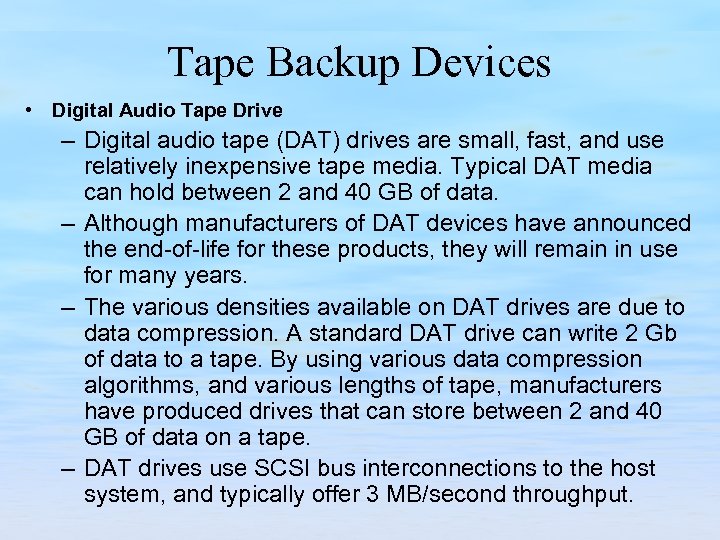Tape Backup Devices • Digital Audio Tape Drive – Digital audio tape (DAT) drives