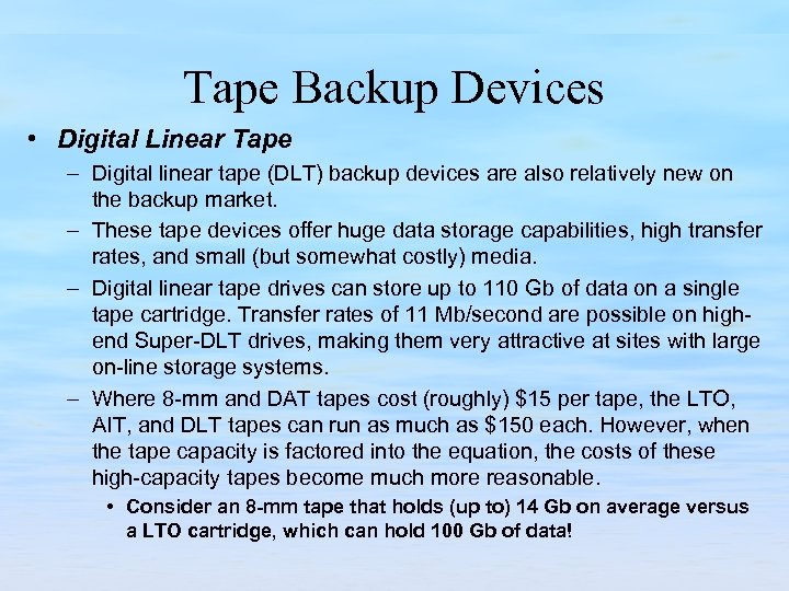 Tape Backup Devices • Digital Linear Tape – Digital linear tape (DLT) backup devices