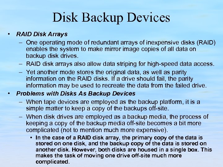 Disk Backup Devices • RAID Disk Arrays – One operating mode of redundant arrays