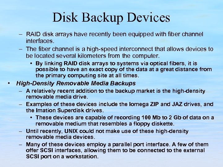 Disk Backup Devices – RAID disk arrays have recently been equipped with fiber channel