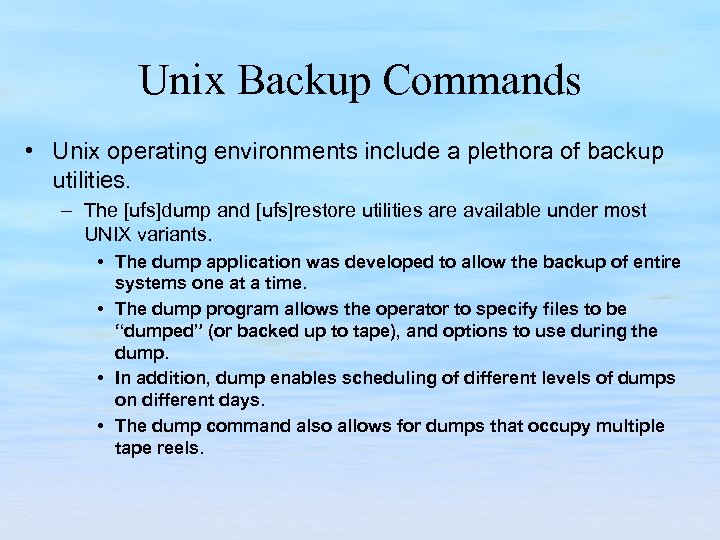 Unix Backup Commands • Unix operating environments include a plethora of backup utilities. –