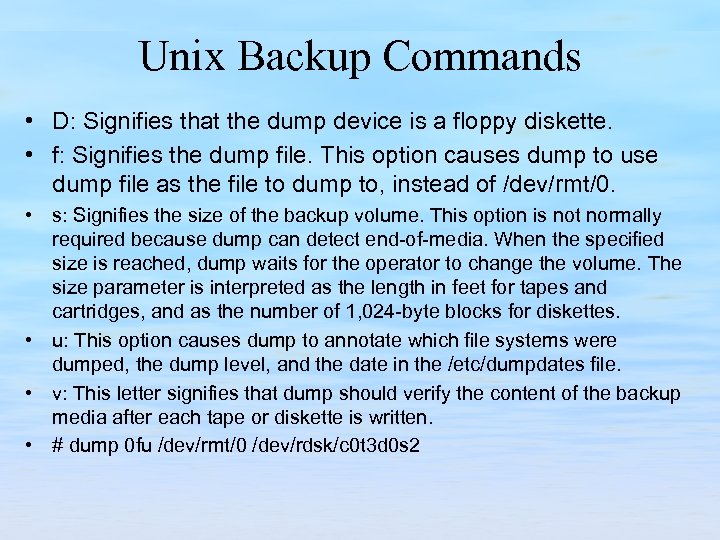 Unix Backup Commands • D: Signifies that the dump device is a floppy diskette.