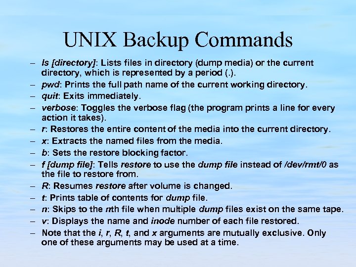 UNIX Backup Commands – ls [directory]: Lists files in directory (dump media) or the