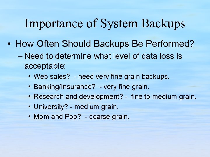 Importance of System Backups • How Often Should Backups Be Performed? – Need to