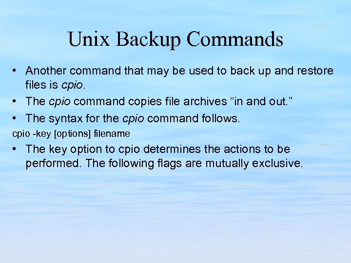 Unix Backup Commands • Another command that may be used to back up and