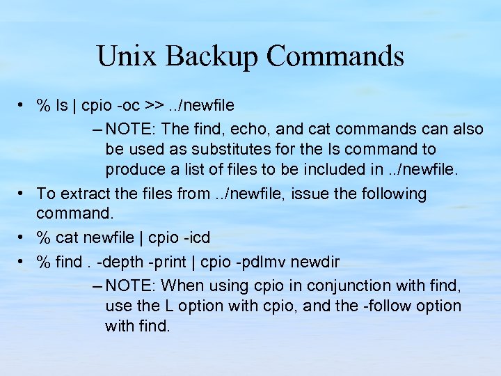 Unix Backup Commands • % ls | cpio oc >>. . /newfile – NOTE: