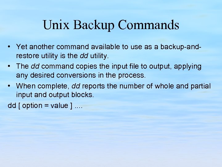 Unix Backup Commands • Yet another command available to use as a backup and