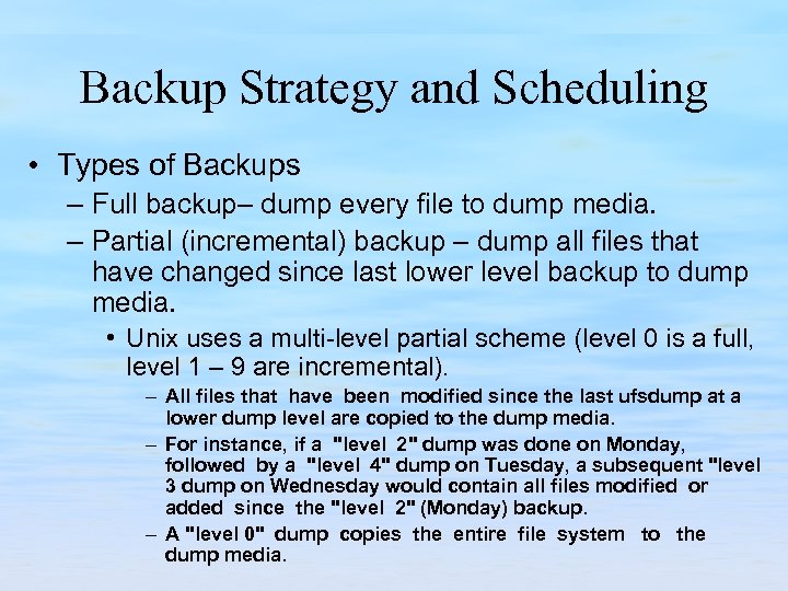 Backup Strategy and Scheduling • Types of Backups – Full backup– dump every file