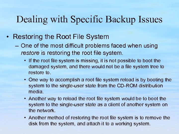 Dealing with Specific Backup Issues • Restoring the Root File System – One of