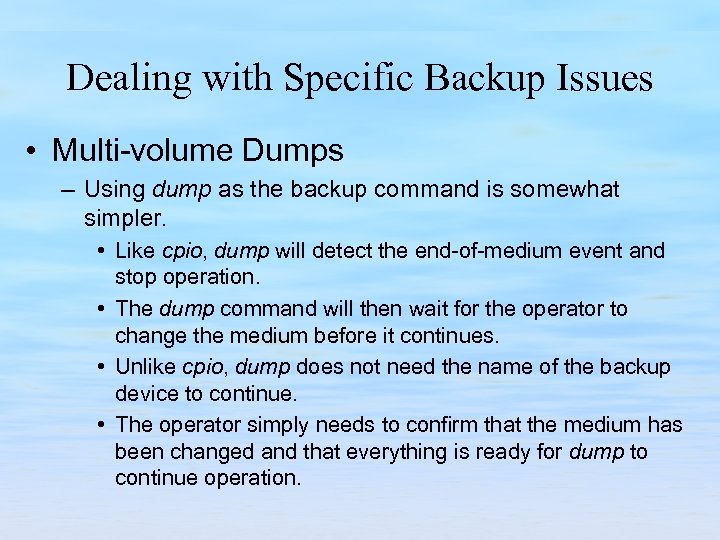 Dealing with Specific Backup Issues • Multi volume Dumps – Using dump as the