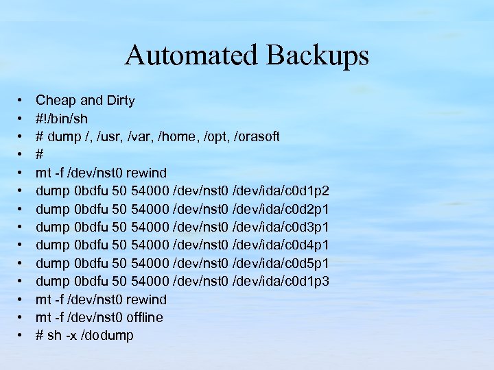 Automated Backups • • • • Cheap and Dirty #!/bin/sh # dump /, /usr,