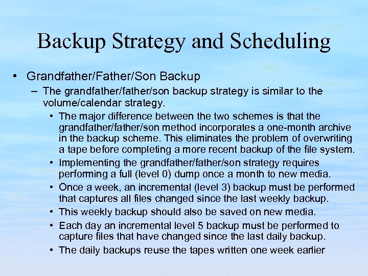 Backup Strategy and Scheduling • Grandfather/Father/Son Backup – The grandfather/son backup strategy is similar