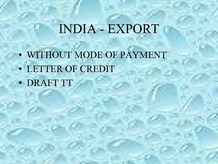INDIA - EXPORT • WITHOUT MODE OF PAYMENT • LETTER OF CREDIT • DRAFT