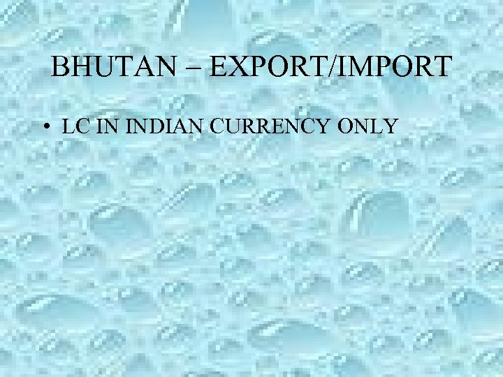 BHUTAN – EXPORT/IMPORT • LC IN INDIAN CURRENCY ONLY 