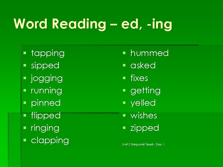 Word Reading – ed, -ing § § § § tapping sipped jogging running pinned