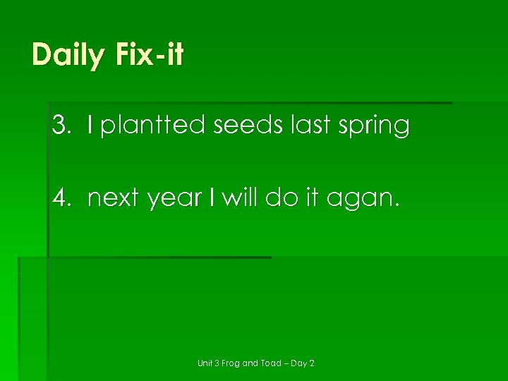 Daily Fix-it 3. I plantted seeds last spring 4. next year I will do