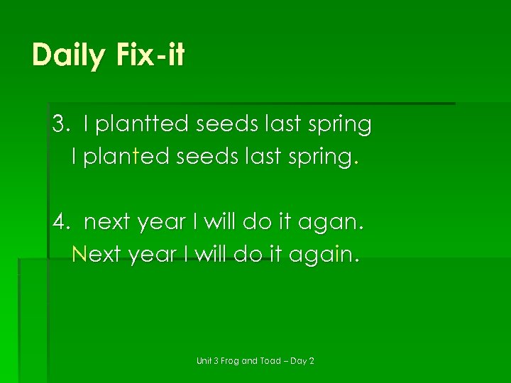 Daily Fix-it 3. I plantted seeds last spring I planted seeds last spring. 4.