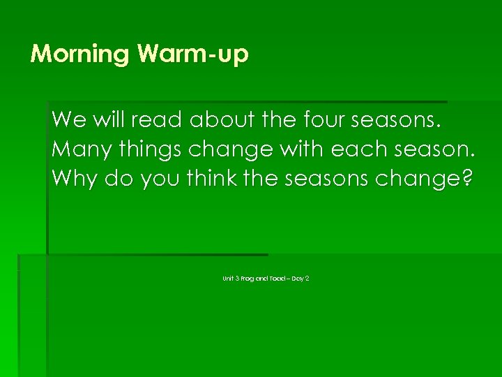 Morning Warm-up We will read about the four seasons. Many things change with each