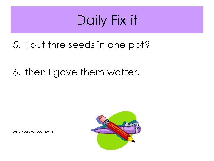 Daily Fix-it 5. I put thre seeds in one pot? 6. then I gave