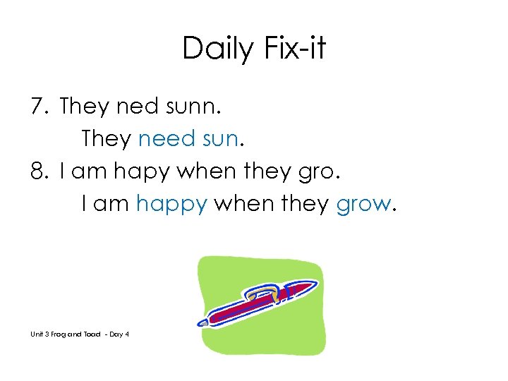 Daily Fix-it 7. They ned sunn. They need sun. 8. I am hapy when