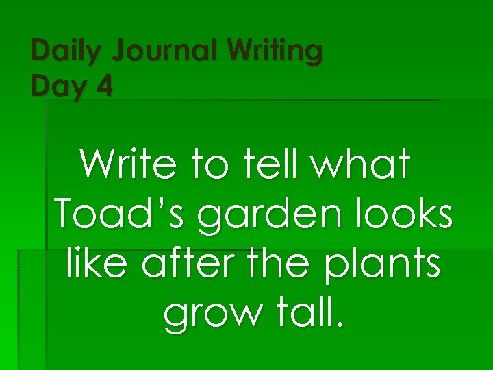 Daily Journal Writing Day 4 Write to tell what Toad’s garden looks like after