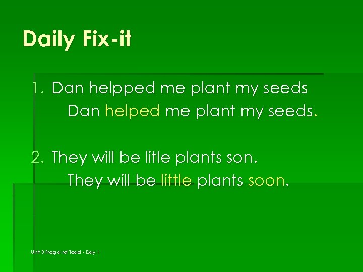 Daily Fix-it 1. Dan helpped me plant my seeds Dan helped me plant my