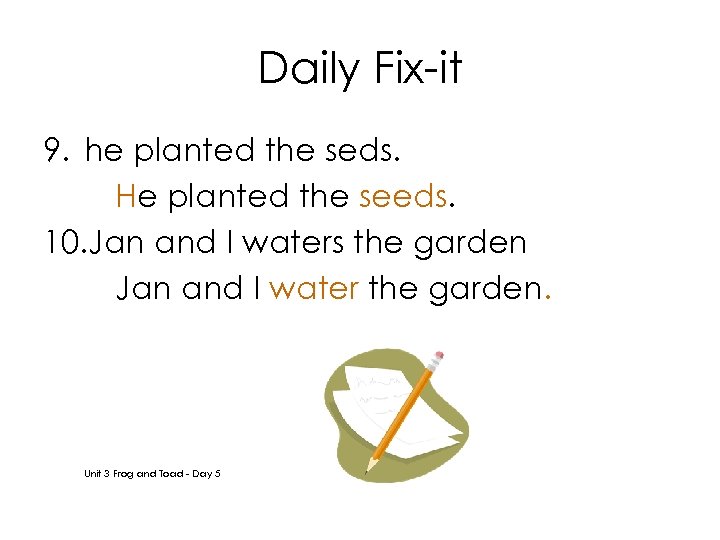 Daily Fix-it 9. he planted the seds. He planted the seeds. 10. Jan and