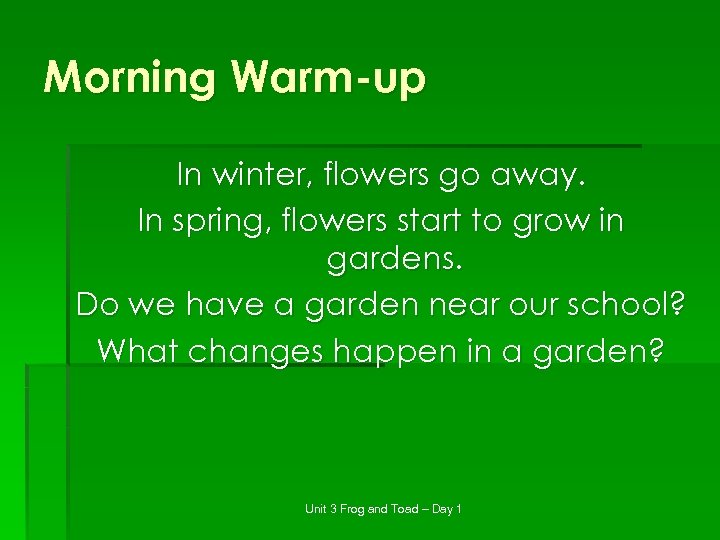 Morning Warm-up In winter, flowers go away. In spring, flowers start to grow in