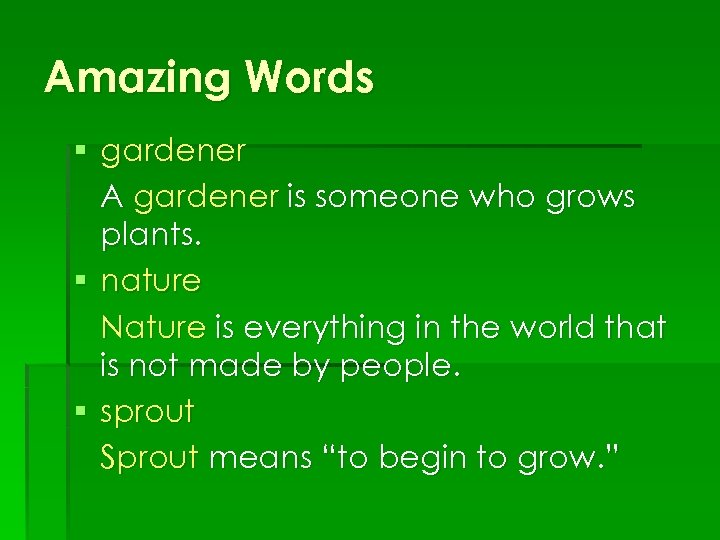 Amazing Words § gardener A gardener is someone who grows plants. § nature Nature