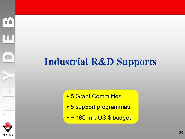 TEYDEB Industrial R&D Supports • 5 Grant Committies • 5 support programmes • ~