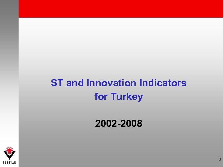 ST and Innovation Indicators for Turkey 2002 -2008 3 