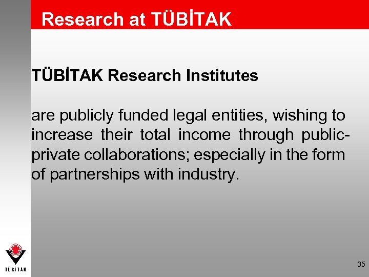 Research at TÜBİTAK Research Institutes are publicly funded legal entities, wishing to increase their